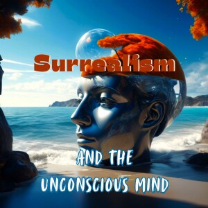 Surrealism and The Unconscious Mind