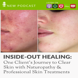 Inside-Out Healing: One Client’s Journey to Clear Skin with Naturopathy & Professional Skin Treatments