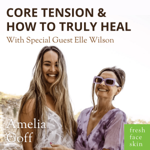 Core Tension & How to Truly Heal - With Special Guest Elle Wilson