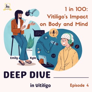 1 in 100: Understanding Vitiligo’s Impact on Body and Mind (Ep. 4)