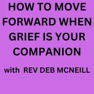 Moving Forward When Grief is Your Companion