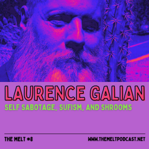 Laurence Galian | Self Sabotage, Sufism, and Shrooms