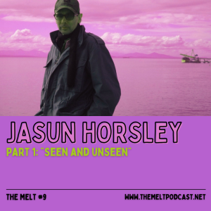 Jasun Horsley | Part 1: "Seen and Unseen"