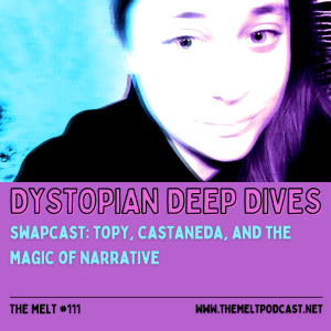 Dystopian Deep Dives | Swapcast: TOPY, Castaneda, and the Magic of Narrative