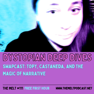 Dystopian Deep Dives | Swapcast: TOPY, Castaneda, and the Magic of Narrative