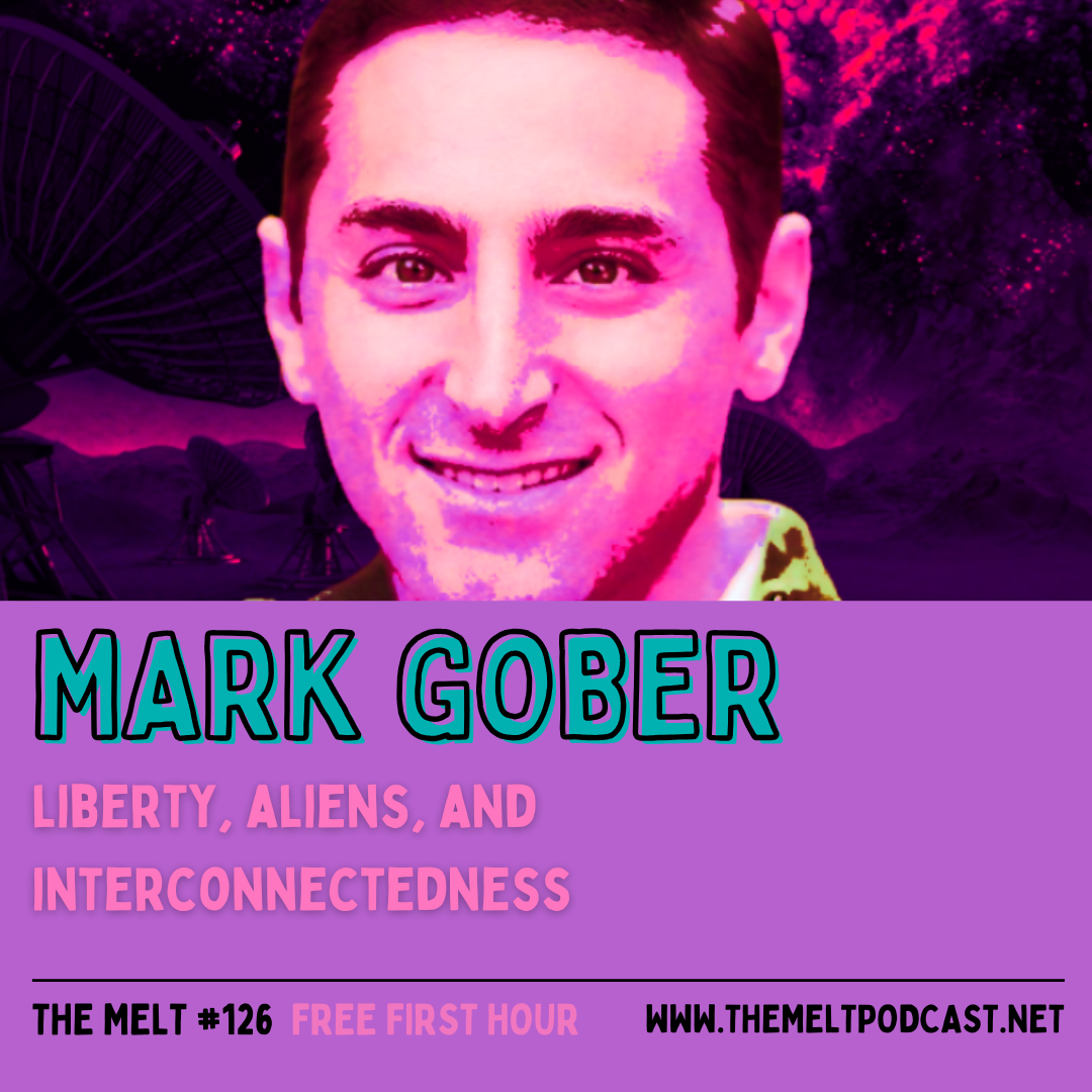 Mark Gober | Liberty, Aliens, and Interconnectedness (FREE FIRST HOUR)