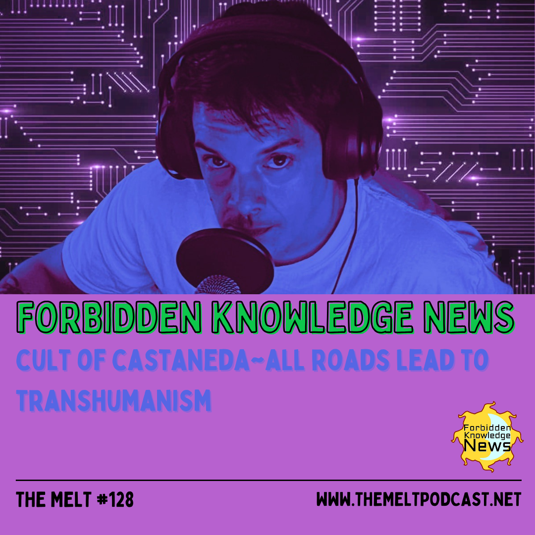 Forbidden Knowledge News | Cult of Castaneda~All Roads Lead to Transhumanism