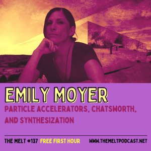 Emily Moyer | Particle Accelerators, Chatsworth, and Synthesization (FREE FIRST HOUR)