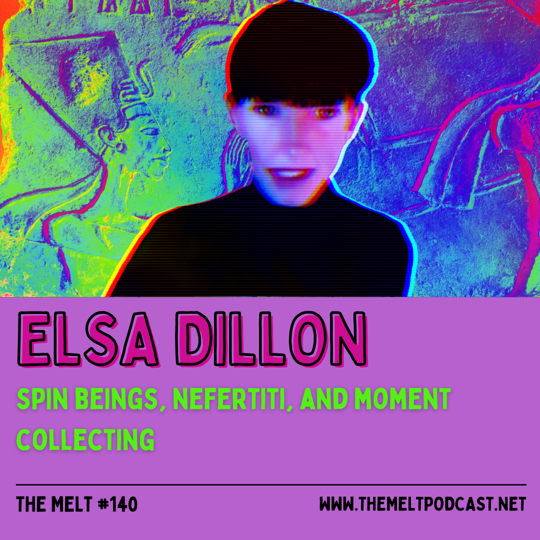 Elsa Dillon | Spin Beings, Nefertiti, and Moment Collecting