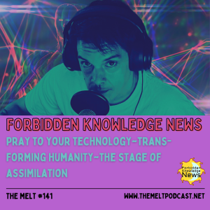 Forbidden Knowledge News | Pray to Your Technology~ Trans-Forming Humanity~ The Stage of Assimilation (Interview with Hunter & Chris)