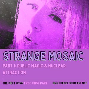 Strange Mosaic | Part 1: Public Magic & Nuclear Attraction (Interview with Hunter) (FREE FIRST PART)