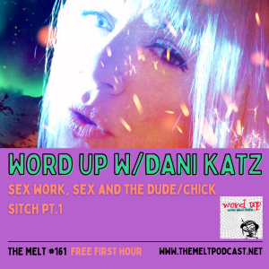 Word Up w/Dani Katz |  Sex Work,  and the Dude/Chick Sitch Pt.1 (Interview with Hunter)