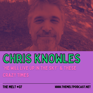 Chris Knowles | "He Will Live Up in the Sky" & These Crazy Times