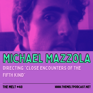 Michael Mazzola | Directing "Close Encounters of the Fifth Kind"