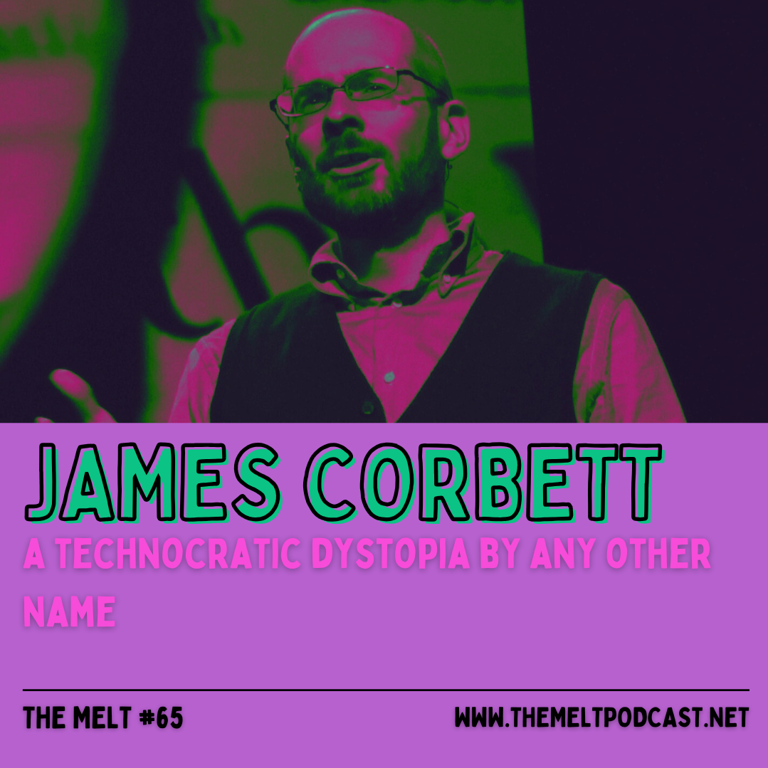 James Corbett | A Technocratic Dystopia By Any Other Name