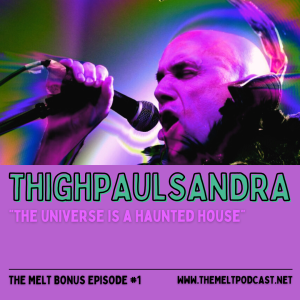 Patreon & Locals Bonus Episode: Thighpaulsandra | "The Universe is a Haunted House"