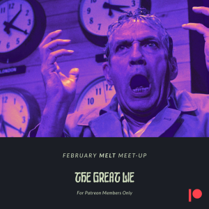 Patreon & Locals Bonus Episode: February Melt Meet-up | The Great Lie