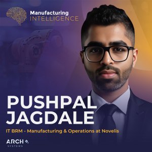 EP 10 — Novelis's Pushpal Jagdale on AI Business Cases That Operations Will Approve