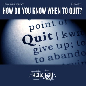 Episode 11: How do you know when to quit?