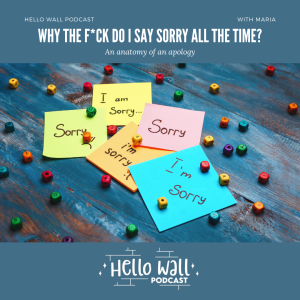 Episode 13: Why the f*ck do I say sorry all the time? The Anatomy of an Apology