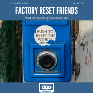 Episode 19: Factory Reset Friends: What they are and why we all need one