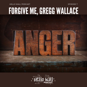 Episode 7: Forgive me, Gregg Wallace