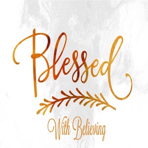 2019-05-26 - Blessed with Believing