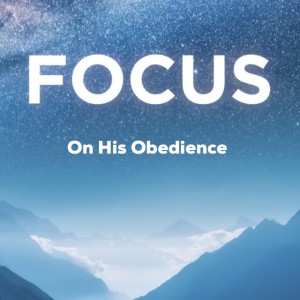 2019-06-23 - Focus On His Obedience