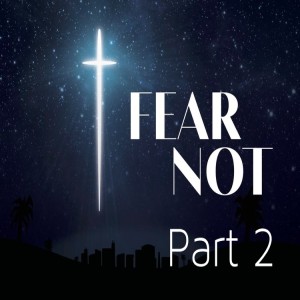 2019-07-21 - Fear Not - Part 2