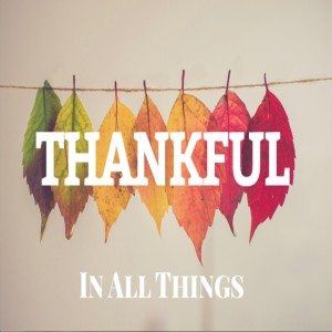 2019-11-24 - Thankful In All Things