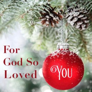 2019-12-01 - For God So Loved You