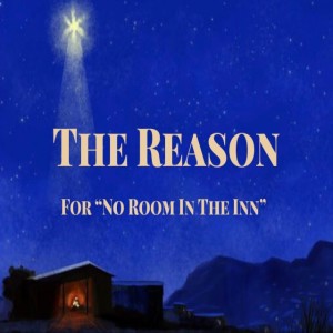 2019-12-08 - The Reason For "No room in the inn"