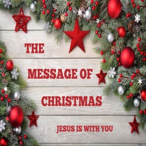 2019-12-22 - The Message of Christmas - Jesus is With You