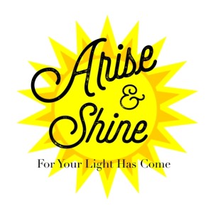 2020-01-12 - Arise & Shine For Your Light Has Come