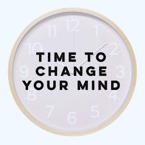 2020-03-08 - TIme To Change Your Mind