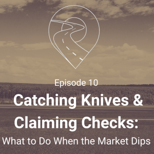 S.1 - E.10 Catching Knives & Claiming Checks - What to Do When the Market Dips