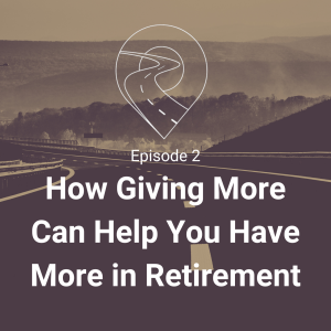 S.1 - E.2 How Giving More Can Help You Have More in Retirement