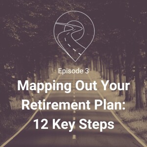 S.1 - E.3 Mapping Out Your Retirement Plan: 12 Key Steps