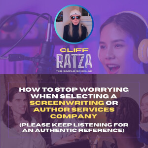 How to Stop Worrying When Selecting a Screenwriting or Author Services Company (Please Keep Listening for an Authentic Reference)