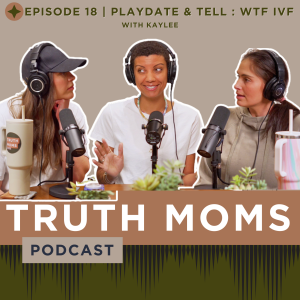 Episode 18 | Playdate & Tell: WTF IVF with Kaylee