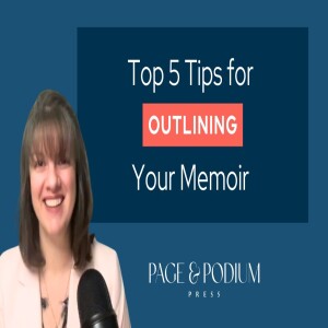 Top 5 Tips for Outlining Your Memoir
