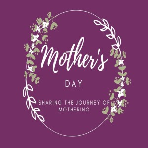 Jackie Walz - Mothers Day - Sharing the Journey of Mothering - 9.5.2021