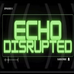 Echo Disrupted| Episode 8| The 48-Hour Election Fallout