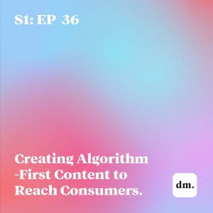 Creating Algorithm-First Content to Reach Consumers