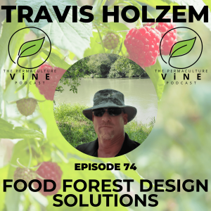 73. Travis Holzem of Food Forest Design Solutions