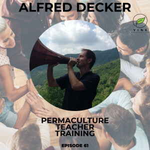 61 Permaculture Teacher Training with Alfred Decker