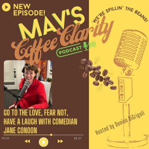 EP 107: Go to the LOVE, Fear Not, Have a Laugh with Comedian Jane Condon