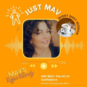 EP 137: Ask Mav: The Art of Confidence: How do you talk so well, when you speak off the cuff?