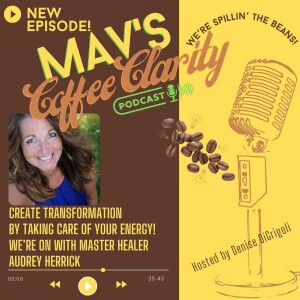 EP 113: CREATE TRANSFORMATION BY TAKING CARE OF YOUR ENERGY! We are on with AUDREY HERRICK