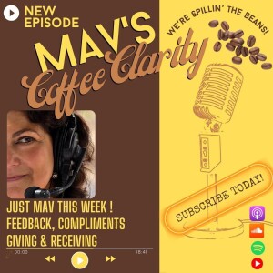 EP 120: JUST MAV THIS WEEK!  Feedback, Compliments  Giving & Receiving